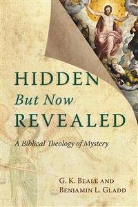 Hidden But Now Revealed: A Biblical Theology of Mystery