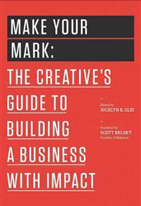 Make Your Mark: The Creative's Guide to Building a Business with Impact