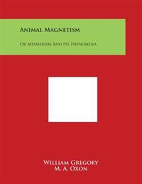 Animal Magnetism: Or Mesmerism and Its Phenomena