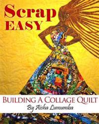 Scrap Easy: Building a Collage Quilt