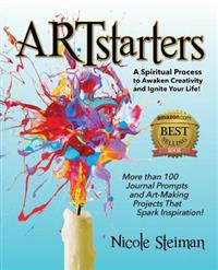 Artstarters: A Spiritual Process to Awaken Creativity and Ignite Your Life