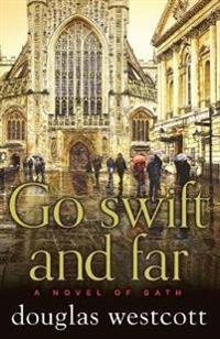 Go Swift and Far - a Novel of Bath