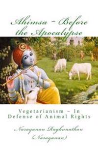 Ahimsa Before the Apocalypse: Vegetarianism in Defense of Animal Rights
