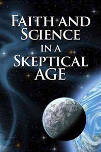 Faith and Science in a Skeptical Age