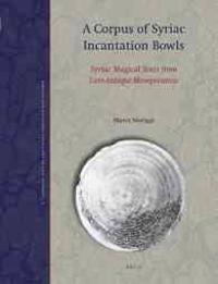 A Corpus of Syriac Incantation Bowls: Syriac Magical Texts from Late-Antique Mesopotamia