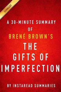 The Gifts of Imperfection by Brene Brown - A 30-Minute Instaread Summary: Let Go of Who You Think You're Supposed to Be and Embrace Who You Are