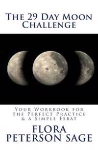 The 29 Day Moon Challenge: Your Workbook for the Perfect Practice & a Simple Esbat