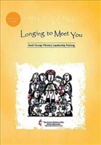 Longing to Meet You Participant's Guide: Small Group Ministry Leadership Training