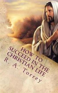 How to Succeed in the Christian Life: Christian Living