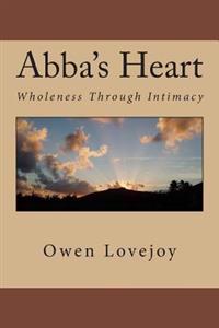 Abba's Heart: Wholeness Through Intimacy