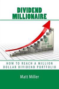 Dividend Millionaire: How to Reach a Million Dollar Dividend Portfolio