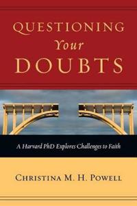 Questioning Your Doubts: A Harvard PhD Explores Challenges to Faith