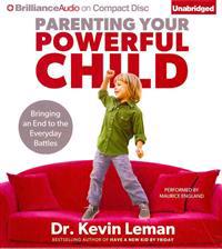 Parenting Your Powerful Child: Bringing an End to the Everyday Battles