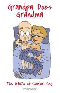 Grandpa Does Grandma: The ABCs of Senior Sex
