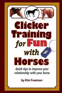 Clicker Training for Fun with Horses: Fun & Functional Horse Tricks for a Better Bond with Your Horse