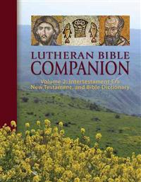 Lutheran Bible Companion, Volume 2: Intertestamental, New Testament, and Bible Dictionary