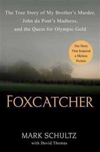Foxcatcher: The True Story of My Brother's Murder, John Du Pont's Madness, and the Quest for Olympic Gold