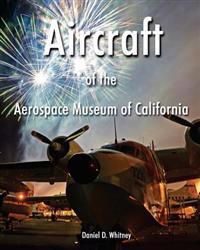 Aircraft of the Aerospace Museum of California-3rd Edition