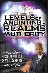 Levels of Anointing . . . Realms of Authority Conference Syllabus