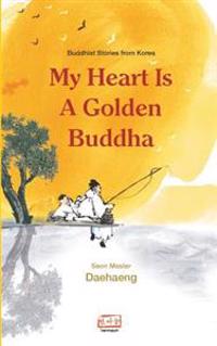 My Heart Is a Golden Buddha: Buddhist Stories from Korea