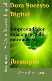 Dom Sucesso Digital: Esse E O Cara
