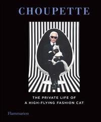 Choupette: The Private Life of a High-Flying Fashion Cat