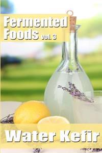Fermented Foods Vol. 3: Water Kefir
