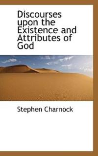 Discourses Upon the Existence and Attributes of God
