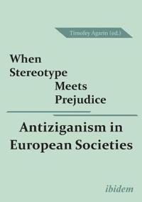 When Stereotype Meets Prejudice: Antiziganism in European Societies