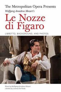 The Metropolitan Opera Presents Wolfgang Amadeus Mozart's Le Nozze Di Figaro