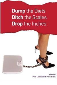 Dump the Diets, Ditch the Scales, Drop the Inches