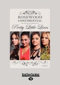 Rosewood Confidential: The Unofficial Companion to Pretty Little (Large Print 16pt)