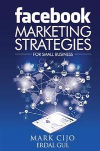 Facebook Marketing Strategies for Small Business: A Comprehensive Guide to Help Your Business Reach New Heights