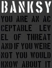Banksy. You are an Acceptable Level of Threat and If You Were Not You Would Know About it