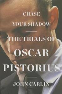 Chase Your Shadow: The Trials of Oscar Pistorius