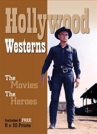 Hollywood Westerns: The Movies. The Heroes. [With Six 8 X 10 Prints]