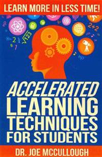 Accelerated Learning Techniques for Students: Learn More in Less Time