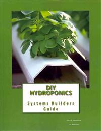 DIY Hydroponics: System Builders Guide 3rd Addition