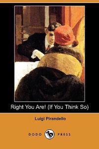 Right You Are! (If You Think So) (Dodo Press)