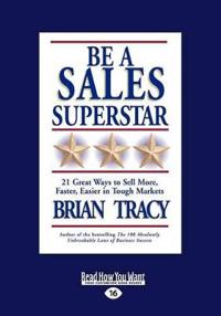 Be a Sales Superstar: 21 Great Ways to Sell More, Faster, Easier in Tough Markets (Large Print 16pt)