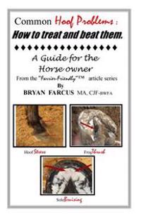 Common Hoof Problems, How to Treat & Beat Them: A Guide for the Horse Owner.