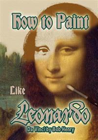 How to Paint Like Leonardo Da Vinci
