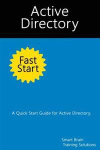 Active Directory Fast Start: A Quick Start Guide for Active Directory