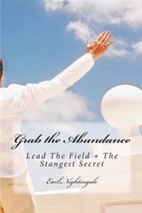 Grab the Abundance: Lead the Field + the Strangest Secret