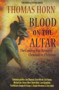 Blood on the Altar: The Coming War Between Christian vs. Christian