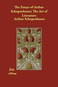 The Essays of Arthur Schopenhauer; the Art of Literature