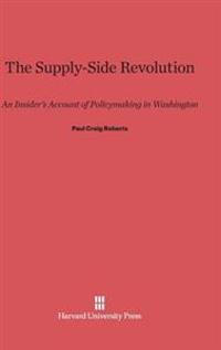 Supply-Side Revolution: An Insider's Account of Policymaking in Washington