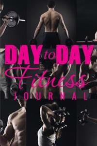 Day to Day Fitness Journal