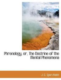 Phrenology, Or, the Doctrine of the Mental Phenomena