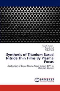 Synthesis of Titanium Based Nitride Thin Films by Plasma Focus